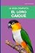 El loro caique: Guía comple...