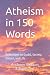 Atheism in 150 Words: Refle...