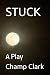 STUCK: A Play