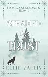 Steadied by Trust by Ellie Vallin Steadied by Trust by Ellie Vallin