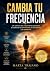 Cambia Tu Frecuencia: Un ca...