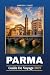 PARMA GUIDE DE VOYAGE 2027:...