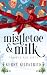 Mistletoe & Milk