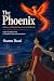 The Phoenix: A Story of Death, Survival, and Rebirth: A New Translation with a Translator's Note and Annotations
