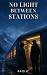 No Light Between Stations by Rais K