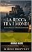 LA ROCCA TRA I MONDI by Mirno Proppert