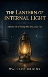 The Lantern of Internal Light by Wallace Briggs