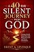 A 40-DAY SILENT JOURNEY WITH GOD: Learning to Be Still, Deepen Your Faith, Draw Near to God, and Discern His Guidance