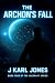 The Archons Fall: Book Four...
