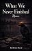 What We Never Finished by Rylan Deed