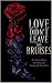 Love Didn’t Leave the bruises by Alexandra Longoria