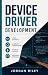 DEVICE DRIVER DEVELOPMENT: Kernel interfaces hardware communication interrupt handling and performance optimization