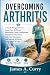 OVERCOMING ARTHRITIS: A Fre...