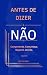 Antes do NÃO: Como criar va...