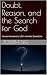 Doubt, Reason, and the Search for God by Joseph N.