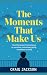 The Moments That Make Us: H...