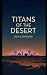 Titans of the Desert: Twent...