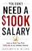 YOU DON'T NEED A $100K SALA...
