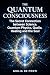 THE QUANTUM CONSCIOUSNESS: ...