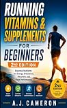 Running Vitamins & Supplements for Beginners by A. J. Cameron