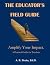 The Educator’s Field Guide:...
