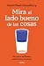 Mira el lado bueno de las c...