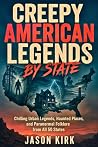 Creepy American Legends By State: Chilling Urban Legends, Haunted Places, and Paranormal Folklore from All 50 States Creepy American Legends By State: Chilling Urban Legends, Haunted Places, and Paranormal Folklore from All 50 States
