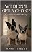 We Didn't Get a Choice : Ch...