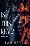 Is This Real? by Sam Bryce Is This Real? by Sam Bryce