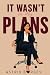 It Wasn’t in My Plans: A Wo...