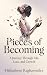 Pieces Of Becoming