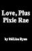 Love, Plus Pixie Rae: a Rom...