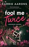 Fool me twice by Carrie Aarons