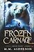 Frozen Carnage by M.M. Alderson