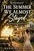 The Summer We Almost Stayed: A Second-Chance Romance