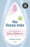 No llores más: Los oscuros secretos de Johnson & Johnson | Harris nos aleja de la imagen de la empresa como la «compañía de los bebés», al desvelar pruebas ... de personas. (Ensayos) (Spanish Edition)