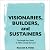 Visionaries, Builders, and ...