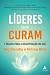 Líderes que Curam by Raj Sisodia