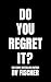 Do You Regret It?: