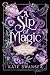 A Sip of Magic by Kate Swansea A Sip of Magic by Kate Swansea