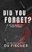 Did You Forget? by DV Fischer