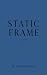 Static Frame by M. Alexandra Nesci