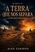 A Terra que Nos Separa : O ...