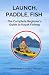Launch, Paddle, Fish by Barrett Smith
