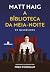 A biblioteca da meia-noite ...