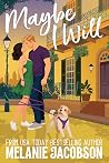 Maybe I Will by Melanie Jacobson