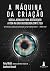 A máquina da criação by Amy Webb