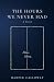 The Hours We Never Had by Harper Calloway