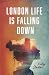 London Life Is Falling Down