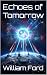 Echoes of Tomorrow by William Ford